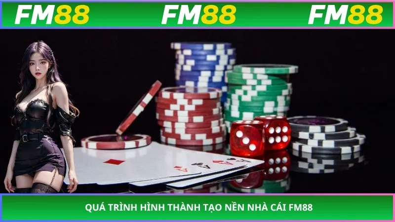 Quá trình hình thành tạo nền nhà cái FM88
