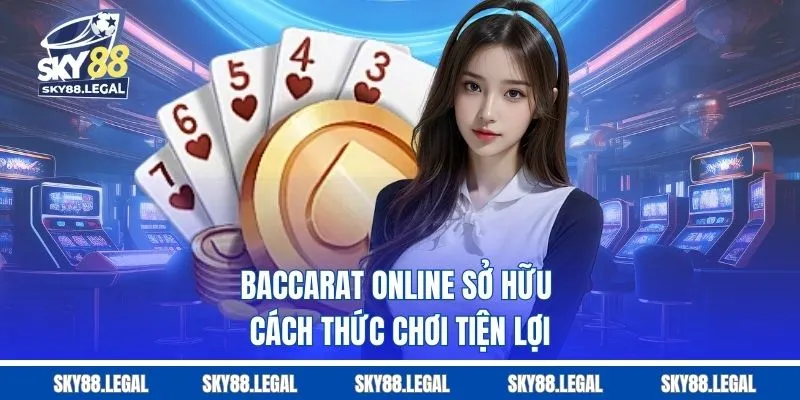 Baccarat online sở hữu cách thức chơi tiện lợi