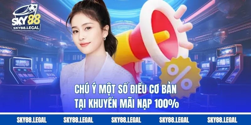 Chú ý một số điều cơ bản tại khuyến mãi nạp 100%