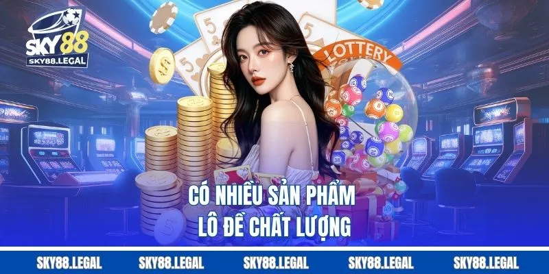 Có nhiều sản phẩm lô đề chất lượng