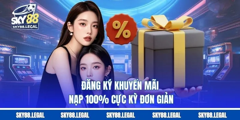 Đăng ký khuyến mãi nạp 100% cực kỳ đơn giản