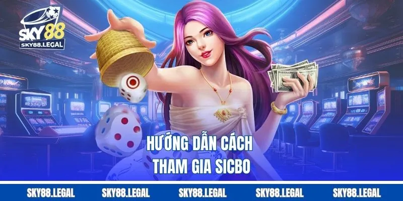 Hướng dẫn cách tham gia sicbo