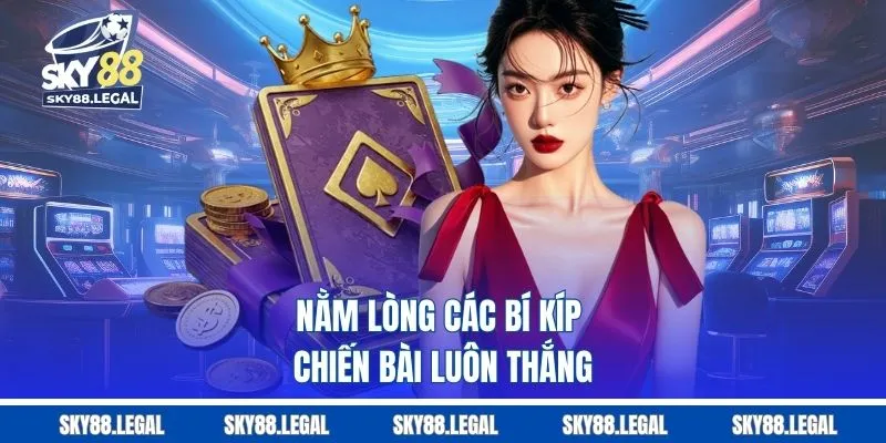 Nằm lòng các bí kíp chiến bài luôn thắng