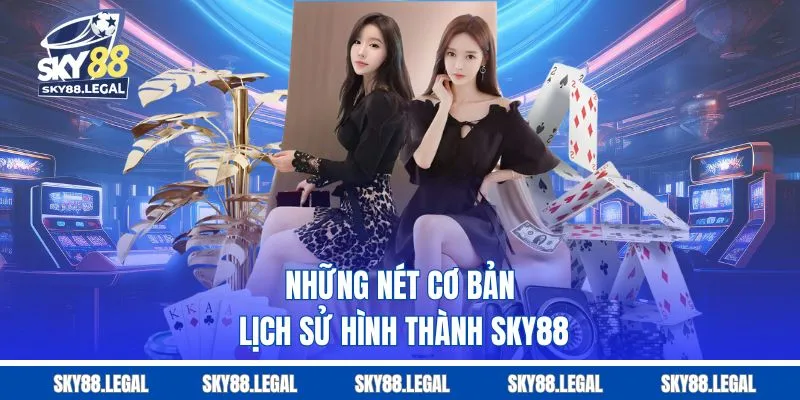 Những nét cơ bản lịch sử hình thành Sky88