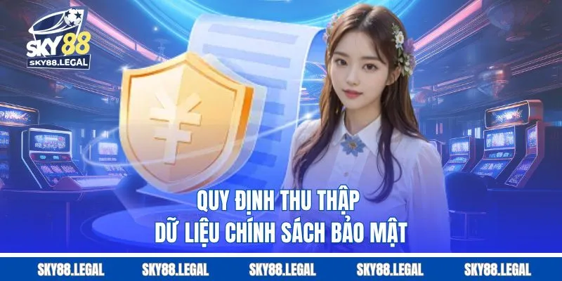 Quy định thu thập dữ liệu chính sách bảo mật