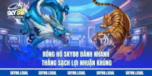 Rồng Hổ SKY88 – Đánh Nhanh, Thắng Sạch, Lợi Nhuận Khủng