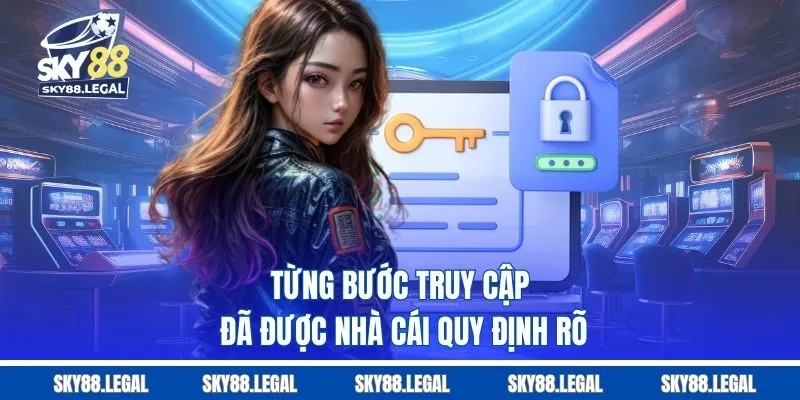 Từng bước truy cập đã được nhà cái quy định rõ